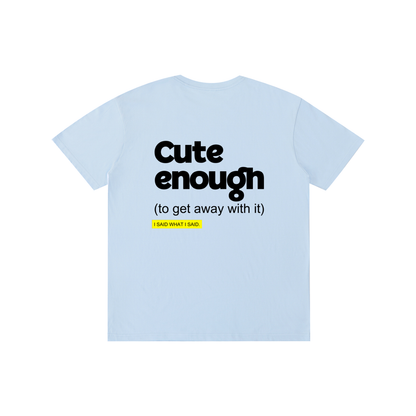 Cute enough: Pure Cotton Unisex T-Shirt