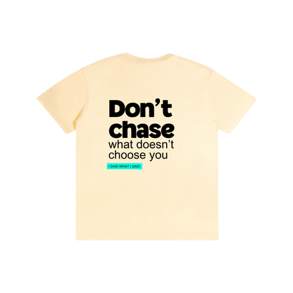 Don't chase: Pure Cotton Unisex T-Shirt