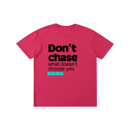 Don't chase: Pure Cotton Unisex T-Shirt