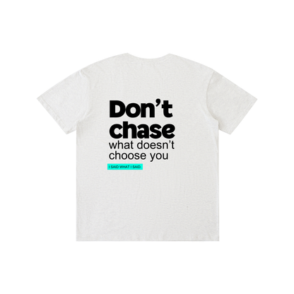 Don't chase: Pure Cotton Unisex T-Shirt