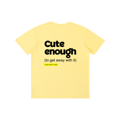 Cute enough: Pure Cotton Unisex T-Shirt