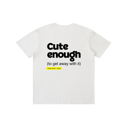 Cute enough: Pure Cotton Unisex T-Shirt