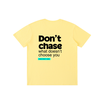 Don't chase: Pure Cotton Unisex T-Shirt